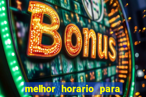 melhor horario para jogar bet7k